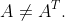 A\not=A^{T}.