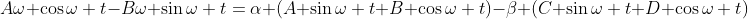 A\omega \cos{\omega t}-B\omega \sin{\omega t}=\alpha (A \sin{\omega t}+B \cos{\omega t})-\beta (C \sin{\omega t}+D \cos{\omega t})