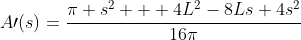 A\prime(s)=\frac{\pi s^{2} + 4L^{2}-8Ls+4s^{2}}{16\pi}