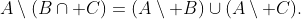A\setminus(B\cap C)=(A\setminus B)\cup(A\setminus C).
