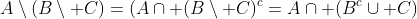 A\setminus(B\setminus C)=(A\cap (B\setminus C)^c=A\cap (B^c\cup C)
