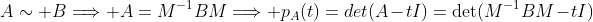 A\sim B\Longrightarrow A=M^{-1}BM\Longrightarrow p_A(t)=det(A-tI)=\det(M^{-1}BM-tI)