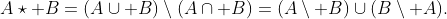 A\star B=(A\cup B)\setminus(A\cap B)=(A\setminus B)\cup(B\setminus A).