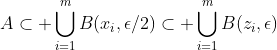 A\subset \bigcup_{i=1}^{m}B(x_i,\epsilon/2)\subset \bigcup_{i=1}^{m}B(z_i,\epsilon)