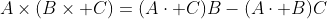A\times(B\times C)=(A\cdot C)B-(A\cdot B)C