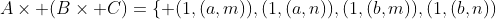 A\times (B\times C)=\{ (1,(a,m)),(1,(a,n)),(1,(b,m)),(1,(b,n))