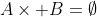 A\times B=\emptyset