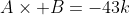 A\times B=-43k
