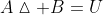 A\vartriangle B=U