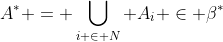 A^* = \bigcup_{i \in N} A_i \in \beta^*
