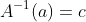 A^{-1}(a)=c