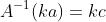A^{-1}(ka)=kc