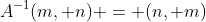 A^{-1}(m, n) = (n, m)