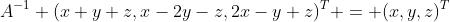 A^{-1} (x+y+z,x-2y-z,2x-y+z)^T = (x,y,z)^T