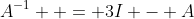 A^{-1}  = 3I - A
