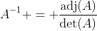 A^{-1} = \frac{\mathrm{adj}(A)}{\mathrm{det}(A)}