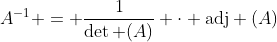 A^{-1} = \frac{1}{\det (A)} \cdot \text{adj} (A)