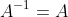 A^{-1}=A