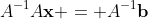 A^{-1}A\mathbf{x} = A^{-1}\mathbf{b}