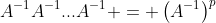 A^{-1}A^{-1}...A^{-1} = \left(A^{-1}\right)^p