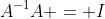 A^{-1}A = I