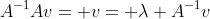 A^{-1}Av= v= \lambda A^{-1}v