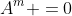 A^{m} =0