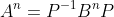 A^{n}=P^{-1}B^{n}P