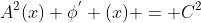 A^2(x) \phi^{'} (x) = C^2
