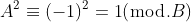 A^2\equiv{(-1)^2=1}(\bmod.B)