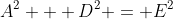 A^2 + D^2 = E^2