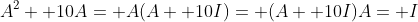 A^2+ 10A= A(A+ 10I)= (A+ 10I)A= I