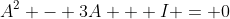 A^2 - 3A + I = 0