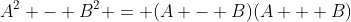 A^2 - B^2 = (A - B)(A + B)