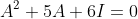 A^2+5A+6I=0