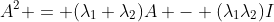 A^2 = (\lambda_1+\lambda_2)A - (\lambda_1\lambda_2)I