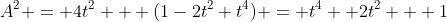 A^2 = 4t^2 + (1-2t^2+t^4) = t^4 +2t^2 + 1