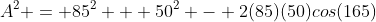 A^2 = 85^2 + 50^2 - 2(85)(50)cos(165)