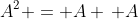 A^2 = A \, A
