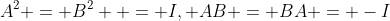 A^2 = B^2  = I, AB = BA = -I