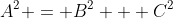 A^2 = B^2 + C^2