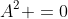 A^2 =0