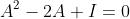 A^2-2A+I=0