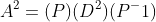 A^2=(P)(D^2)(P^-1)