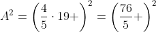 A^2=\left(\frac{4}{5}\cdot19 \right)^2=\left(\frac{76}{5} \right)^2