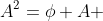 A^2=\phi A 