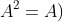 A^2=A)