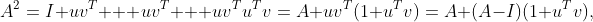 A^2=I+uv^T + uv^T + uv^Tu^Tv=A+uv^T(1+u^Tv)=A+(A-I)(1+u^Tv),