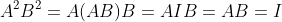 A^2B^2=A(AB)B=AIB=AB=I