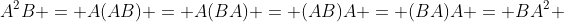 A^2B = A(AB) = A(BA) = (AB)A = (BA)A = BA^2 